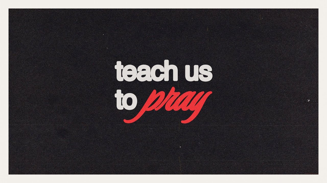 Teach Us To Pray | Week 1