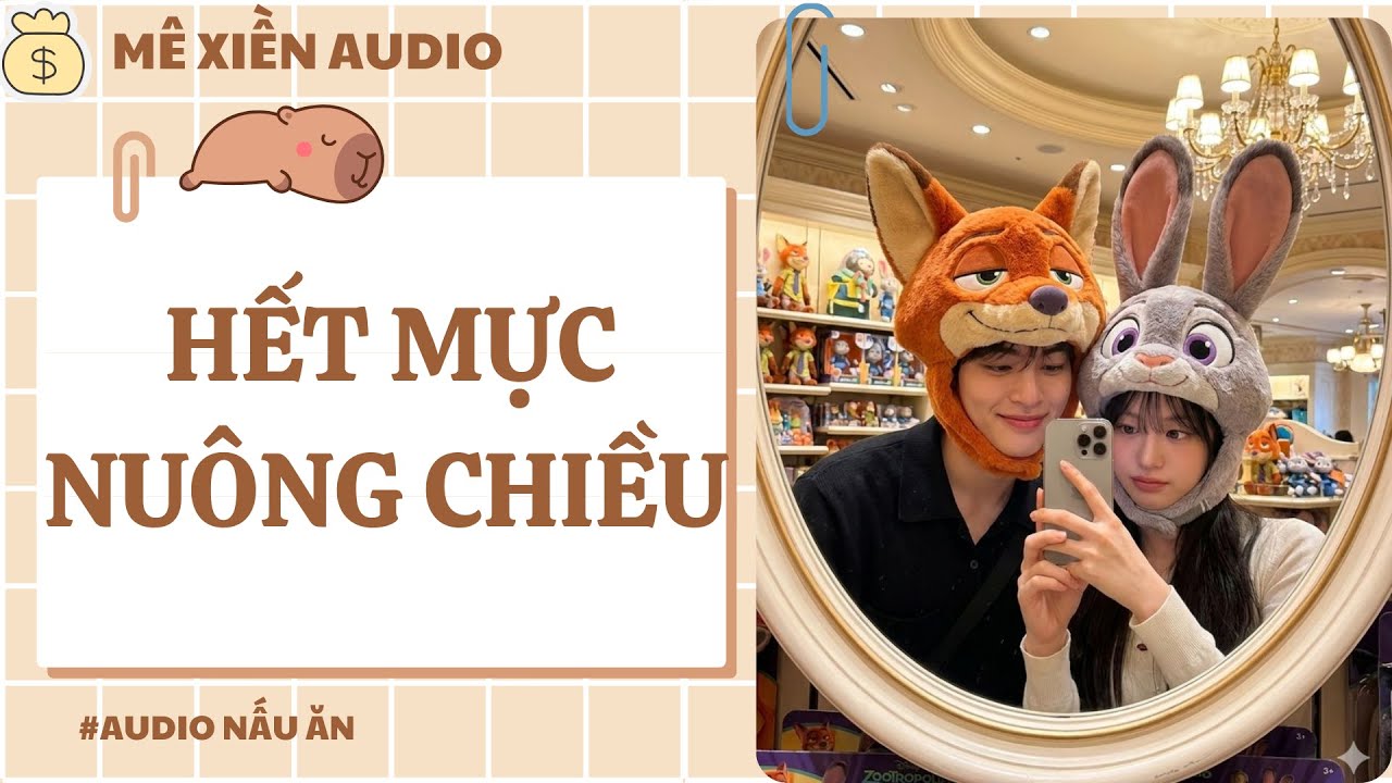 [Audio] Hết mực nuông chiều || Mê xiền audio