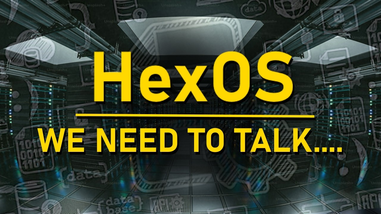 HexOS - We NEED to Talk...
