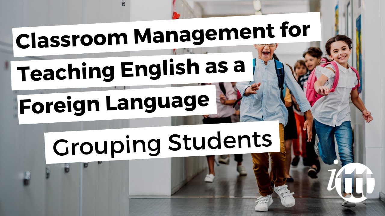 Classroom Management for Teaching English as a Foreign Language - Grouping Students