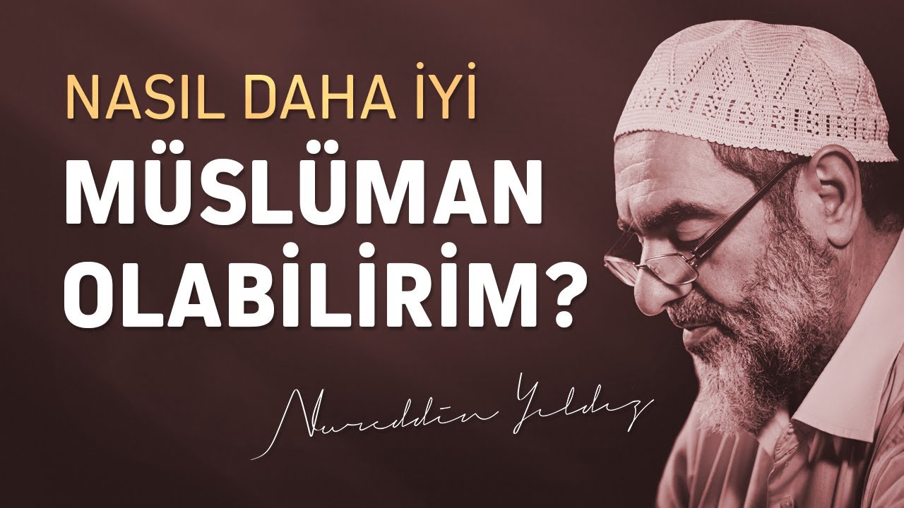 NASIL DAHA İYİ MÜSLÜMAN OLABİLİRİM? | Nureddin Yıldız