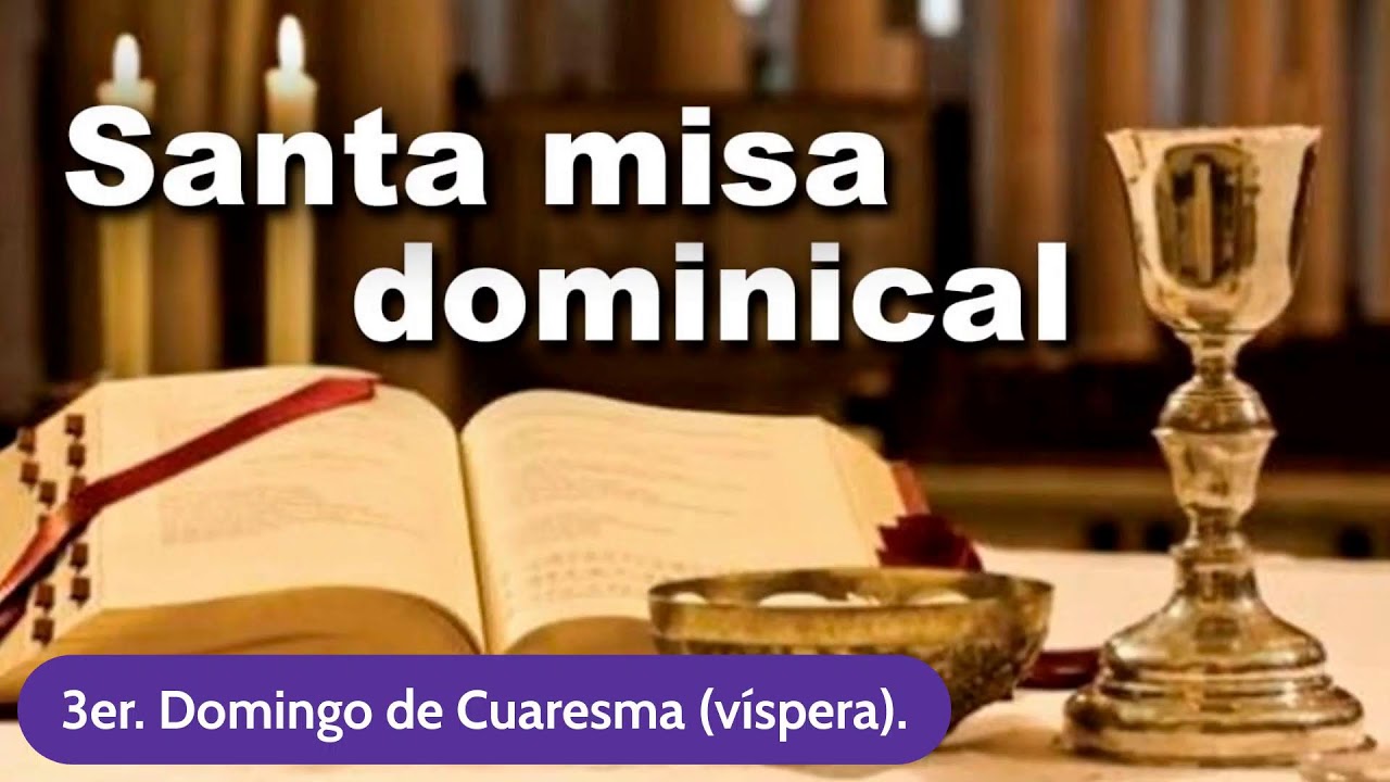 Santa Misa en vivo: 3er. Domingo de Cuaresma (víspera).