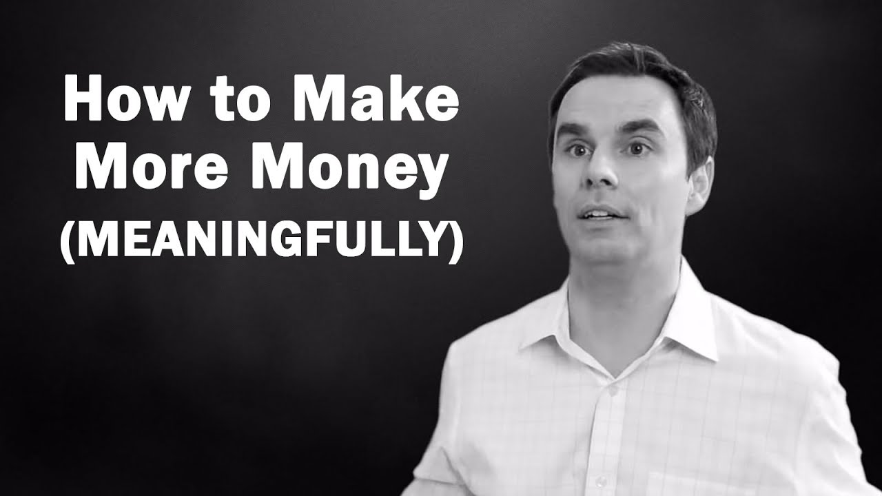 How to Make More Money (Meaningfully)