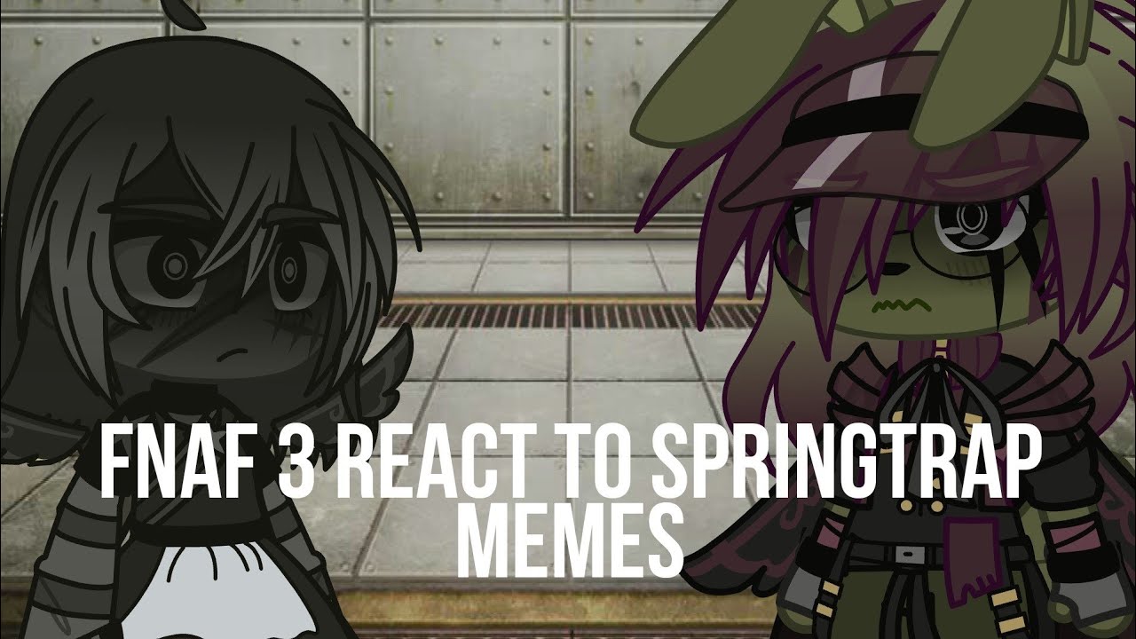 | Fnaf 3 react to springtrap memes | Phantoms react to springtrap memes | Jenny |