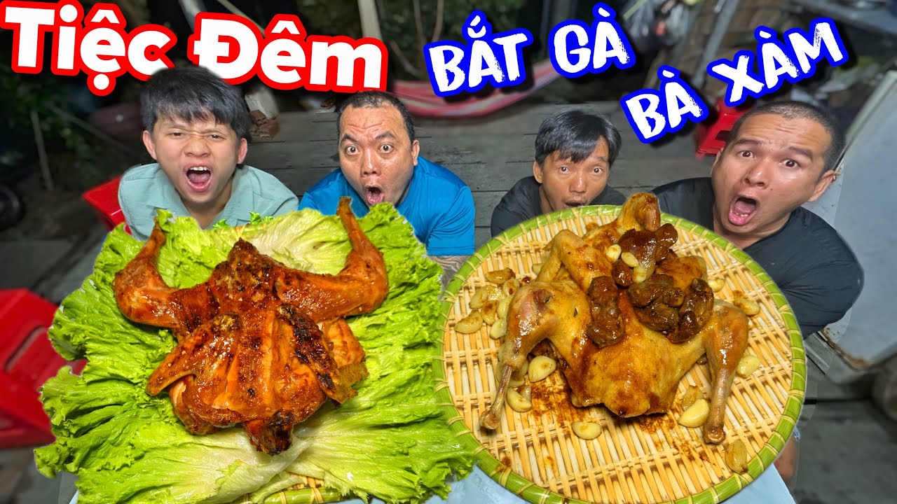 Buổi tiệc đêm khuya Thánh Xàm bắt gà của bà xàm ra làm món gà hấp nước mắp đãi team 