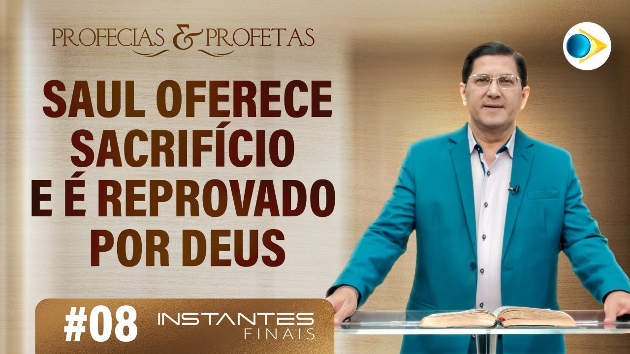 #08 Saul Oferece Sacrifício e é reprovado por Deus | Profetas e Profecias | Instantes Finais