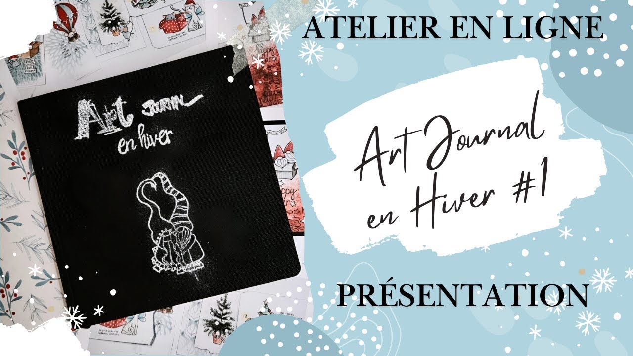 ATELIER ART JOURNAL EN HIVER #1 PRESENTATION ET CUSTOMISATION DE LA COUVERTURE DU CARNET