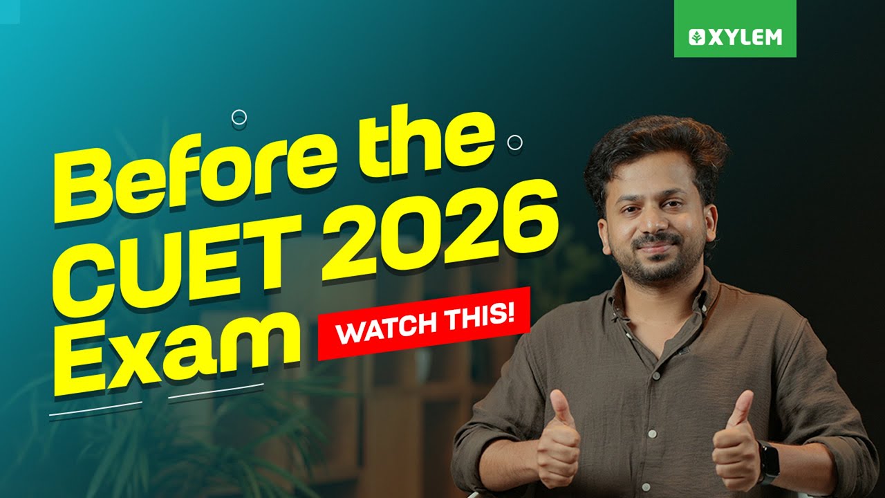 Before The CUET 2026 Exam Watch This! | Xylem CUET