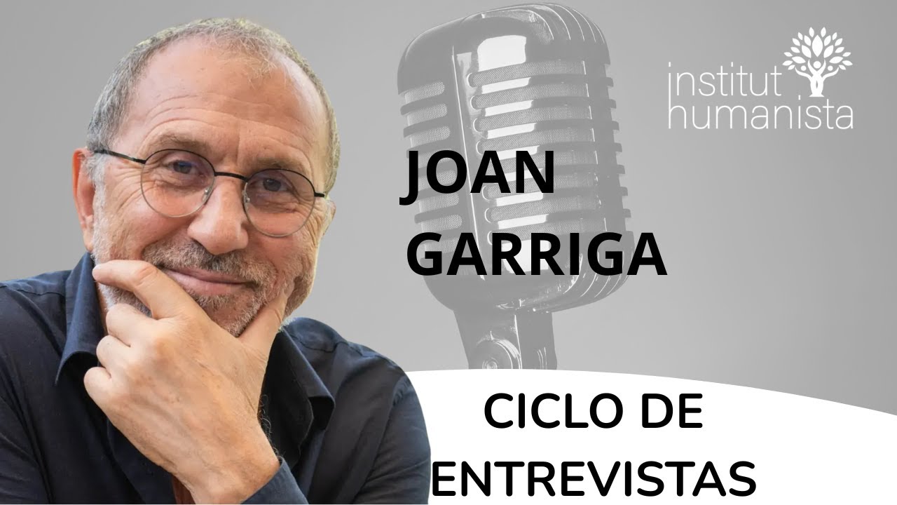 Ciclo de Entrevistas: JOAN GARRIGA | Institut Humanista