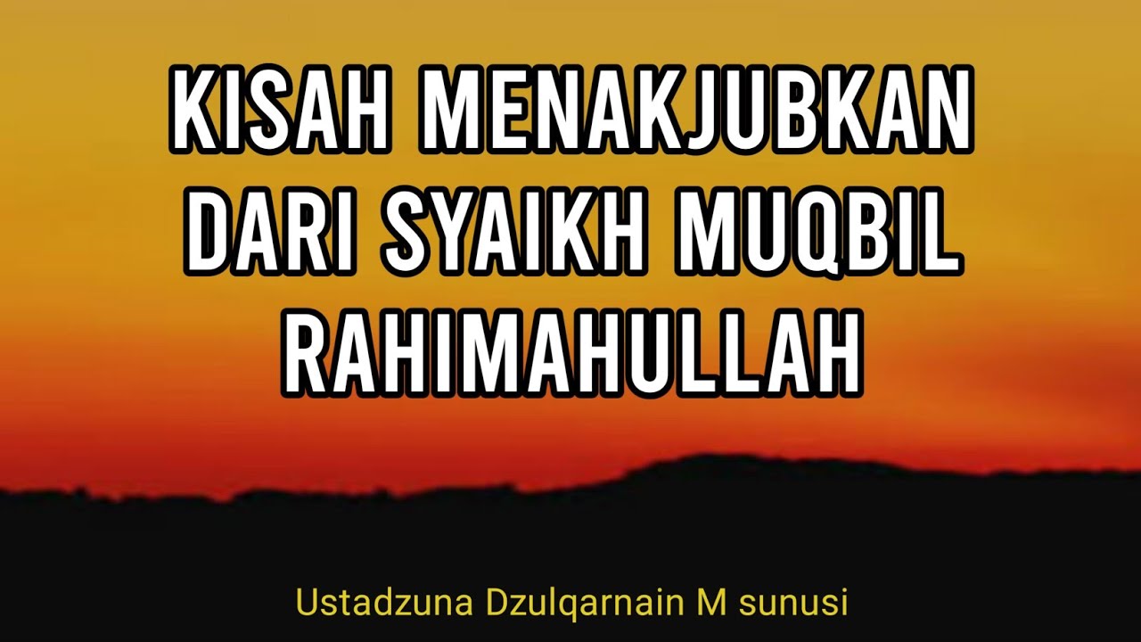 🔵 Kisah Syaikh muqbil rahimahullah || Ustadzuna Dzulqarnain M sunusi hafidzahullah