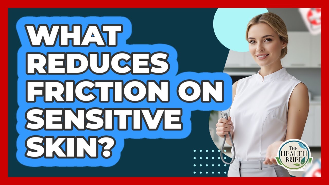 What Reduces Friction On Sensitive Skin?