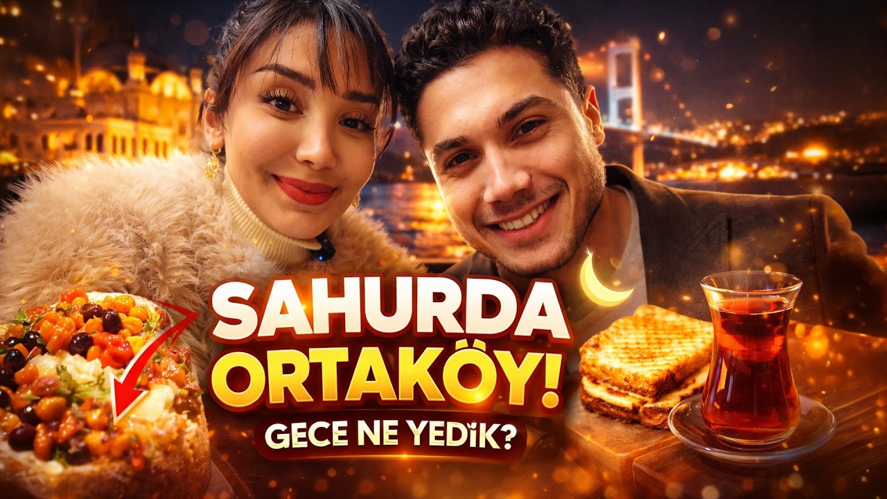 İstanbul Ortaköy Sahur Lezzetleri! Gece Ne Yenir?