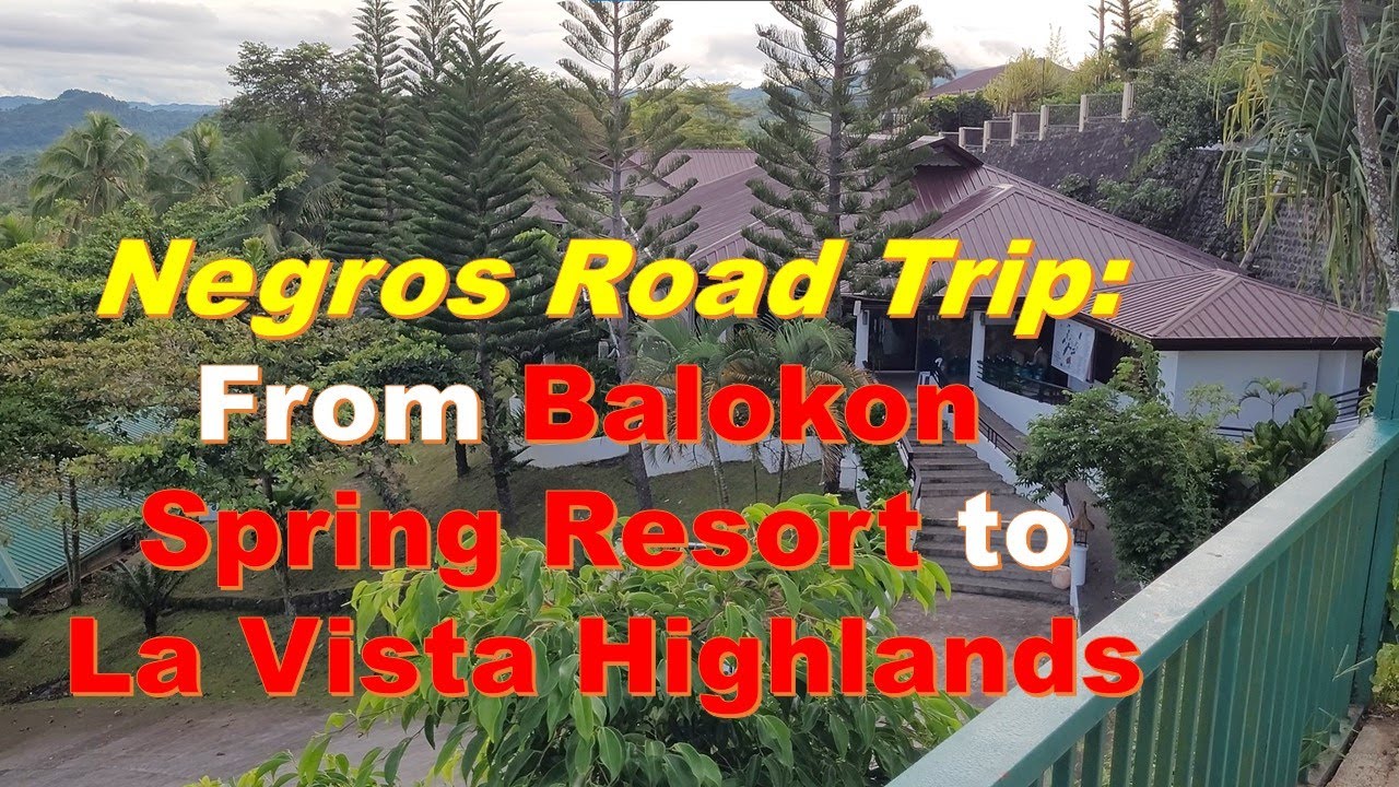 Negros Road Trip: Balokon Spring Resort to La Vista Highlands