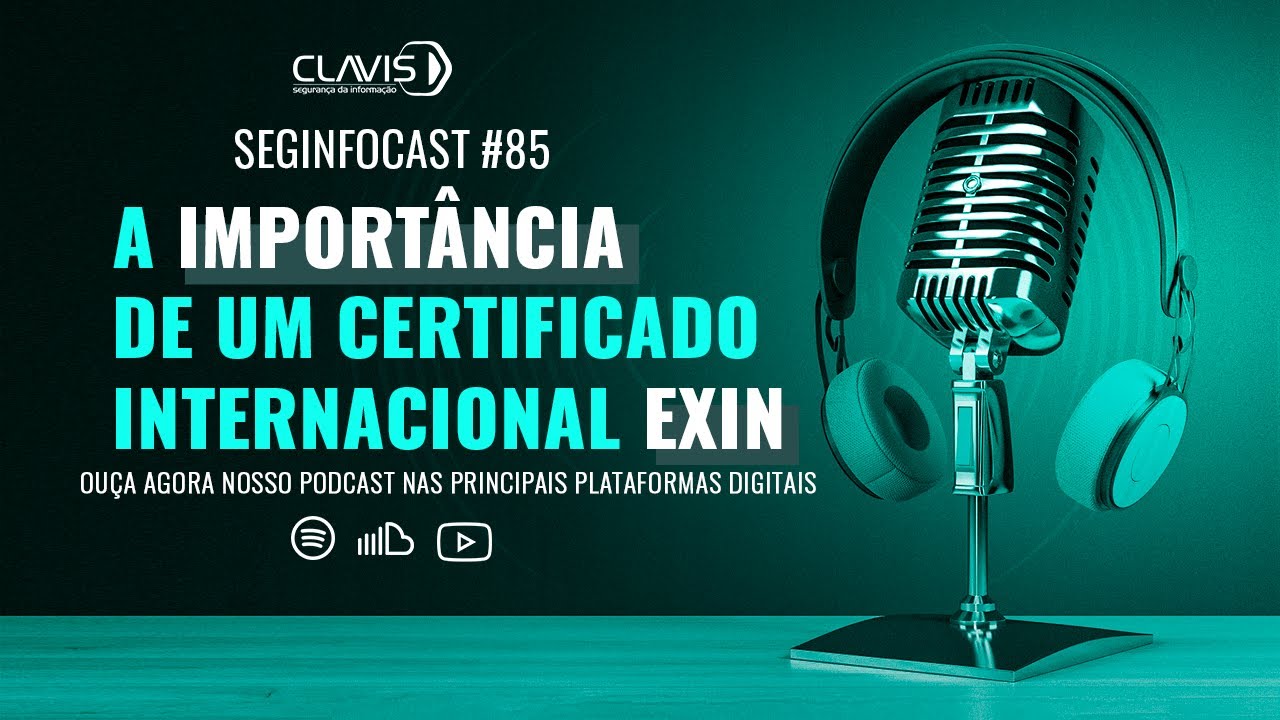 SegInfocast #85 – EXIN: desenvolvendo habilidades em Cybersecurity (ISO 27001, DPO, Ethical Hacking)