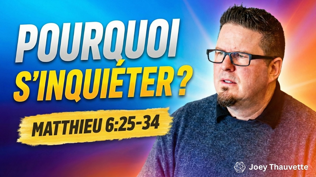 Inquiétude & Anxiété: La Vraie Paix de Matthieu 6:25-34 - Joey Thauvette