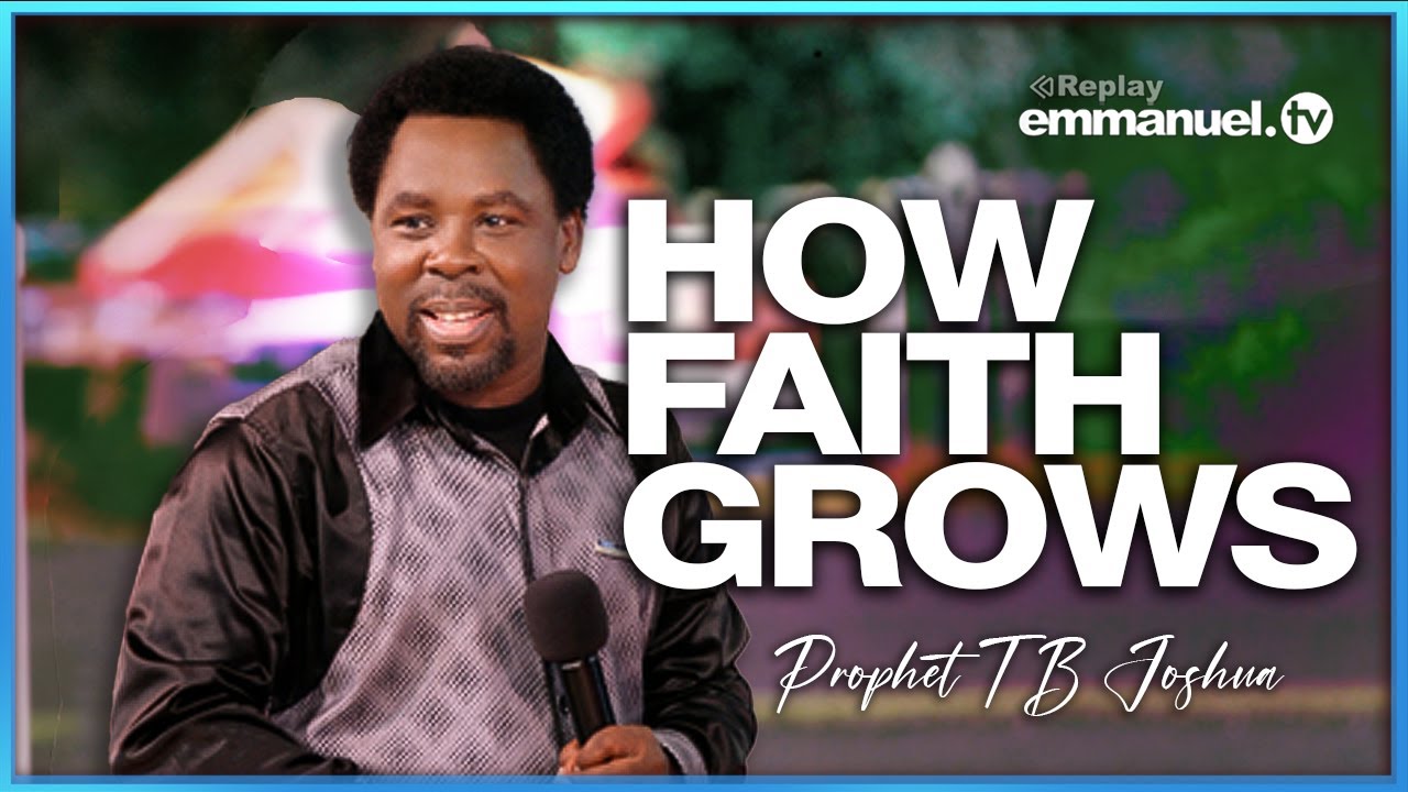 FAITH GROWS SPONTANEOUSLY- Prophet TB Joshua SERMON