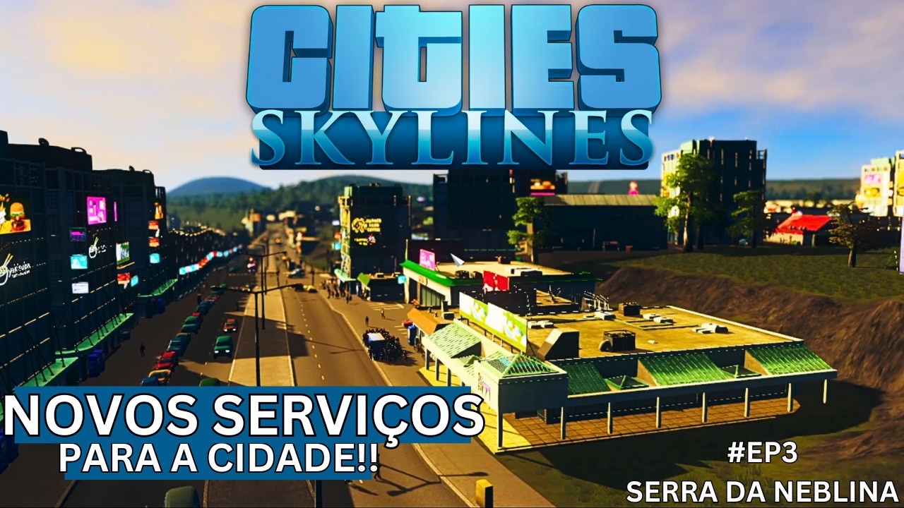 [EP3] Cities: Skylines - Novos Serviços para a cidade! (Serra da Neblina)