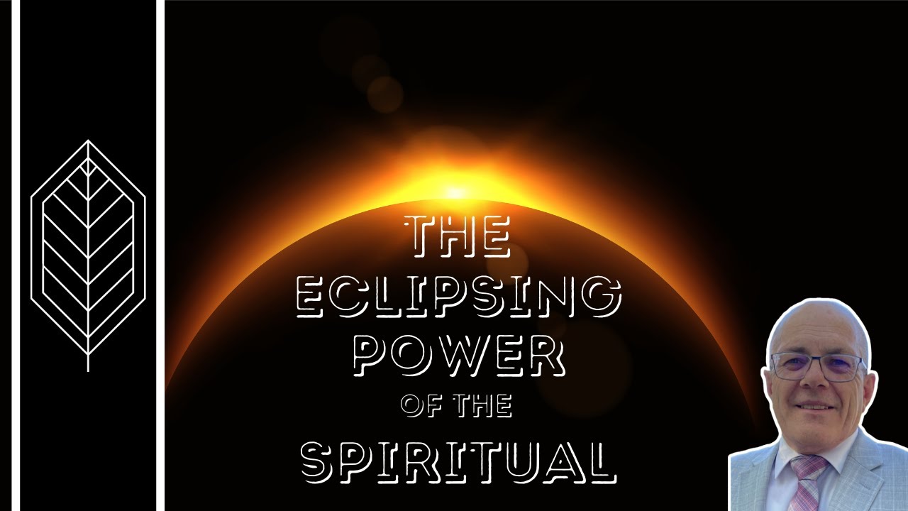 The Eclipsing Power of the Spiritual