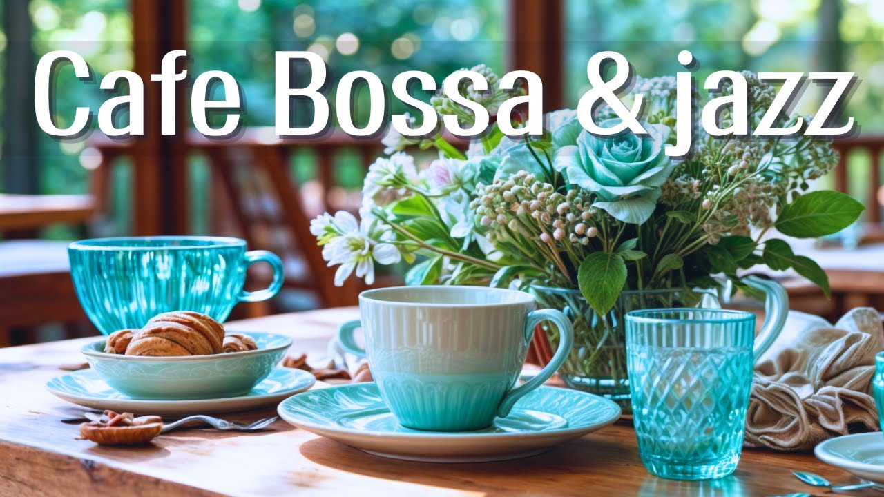 【カフェBGM】爽やかボサノバ・ジャズで心地よい朝🌿｜風のように流れる気持ちのいいジャズ｜Relaxing Bossa Nova Jazz for Work, Study, and Relax