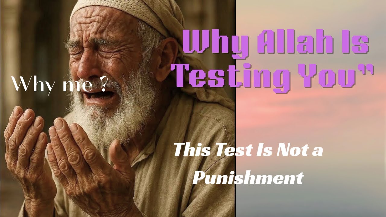 Why Allah tests the ones he love 