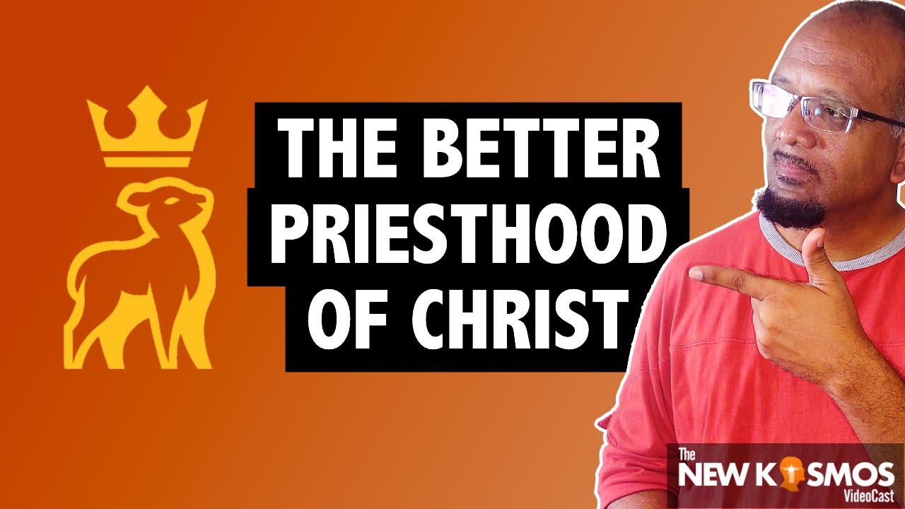 Why the Priesthood of Christ is BETTER than the order of Aaron