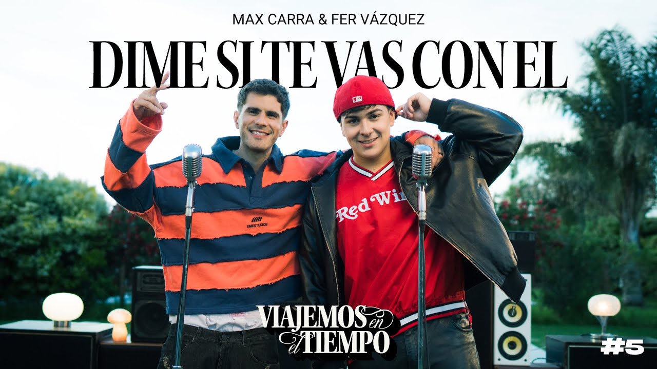 MAX CARRA & FER VAZQUEZ I VIAJEMOS EN EL TIEMPO #5 l DIME SI TE VAS CON EL  (Video Oficial)