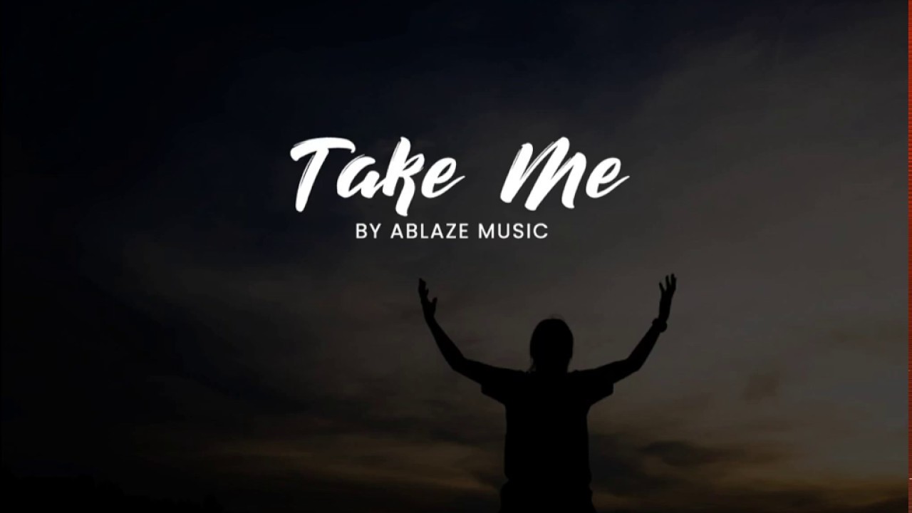 Take Me [LYRICS Ablaze Music CFC]