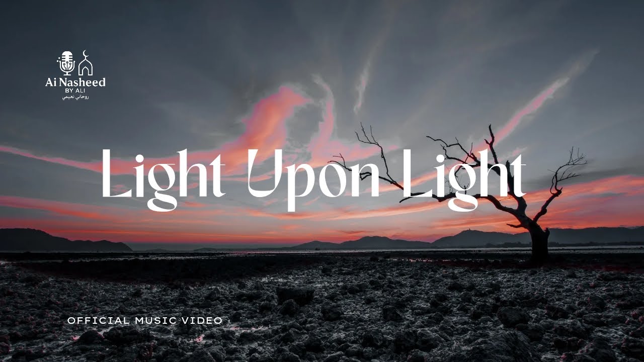 Ai Nasheed – Light Upon Light | Official Music Video | Spiritual Nasheed on Prophet Muhammad ﷺ