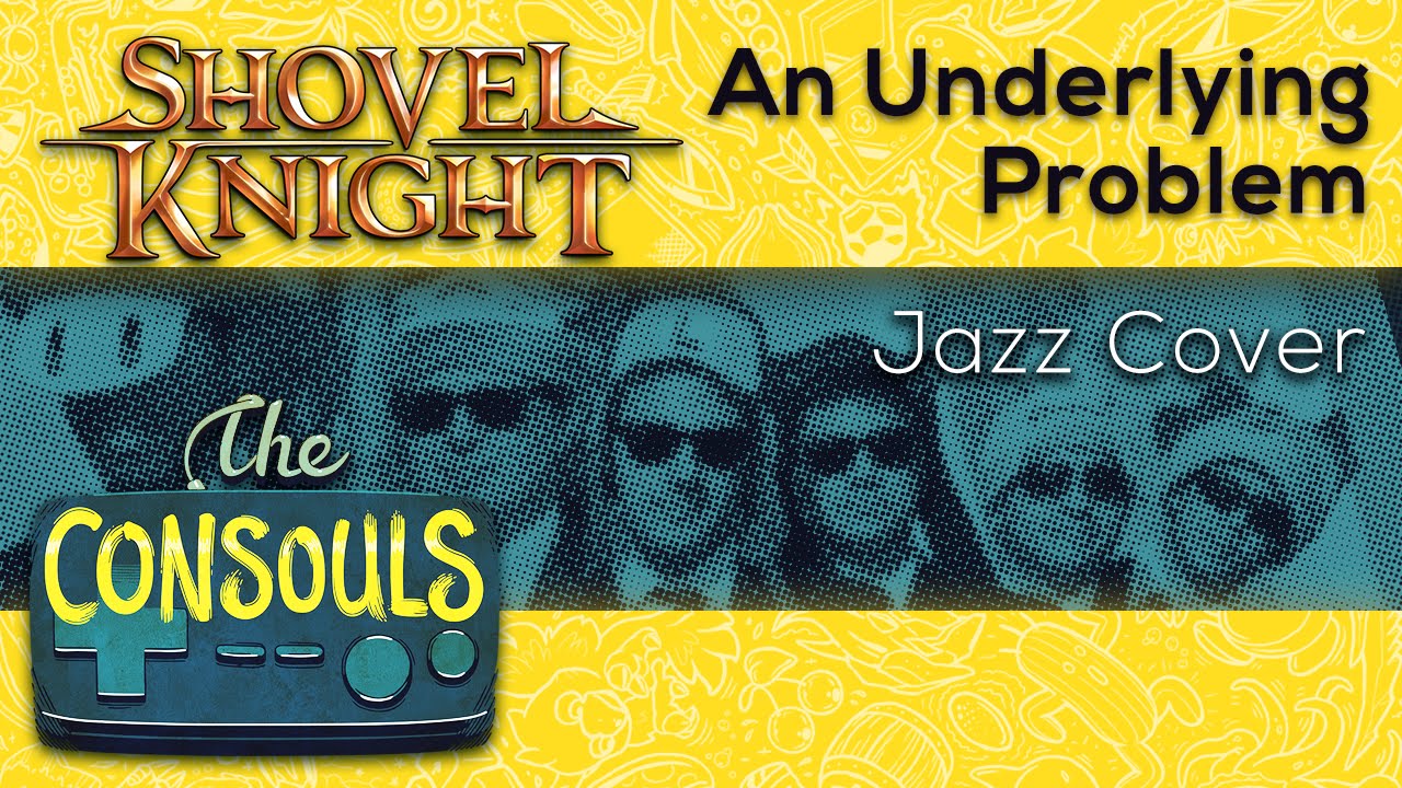 An Underlying Problem (Shovel Knight) Bebop Jazz Cover - The Consouls