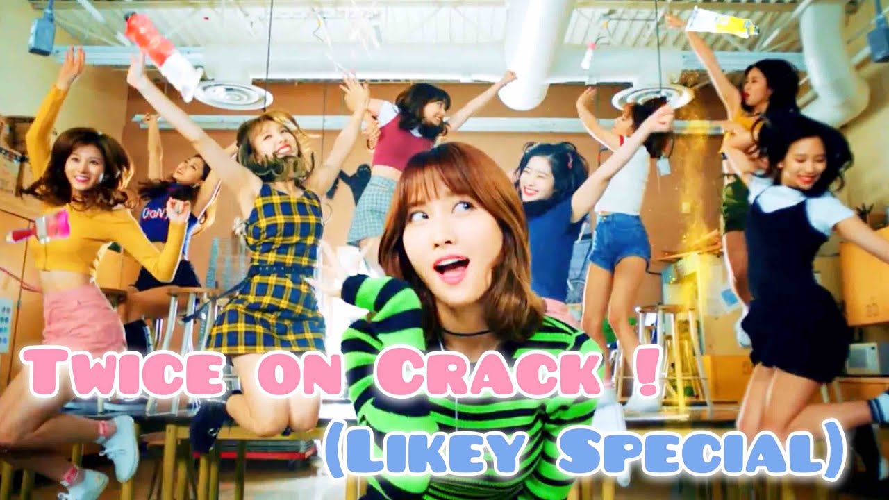 Twice on Crack! (Likey Special!)