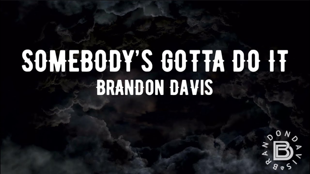 Brandon Davis - Somebody’s Gotta Do It (Official Lyric Video)