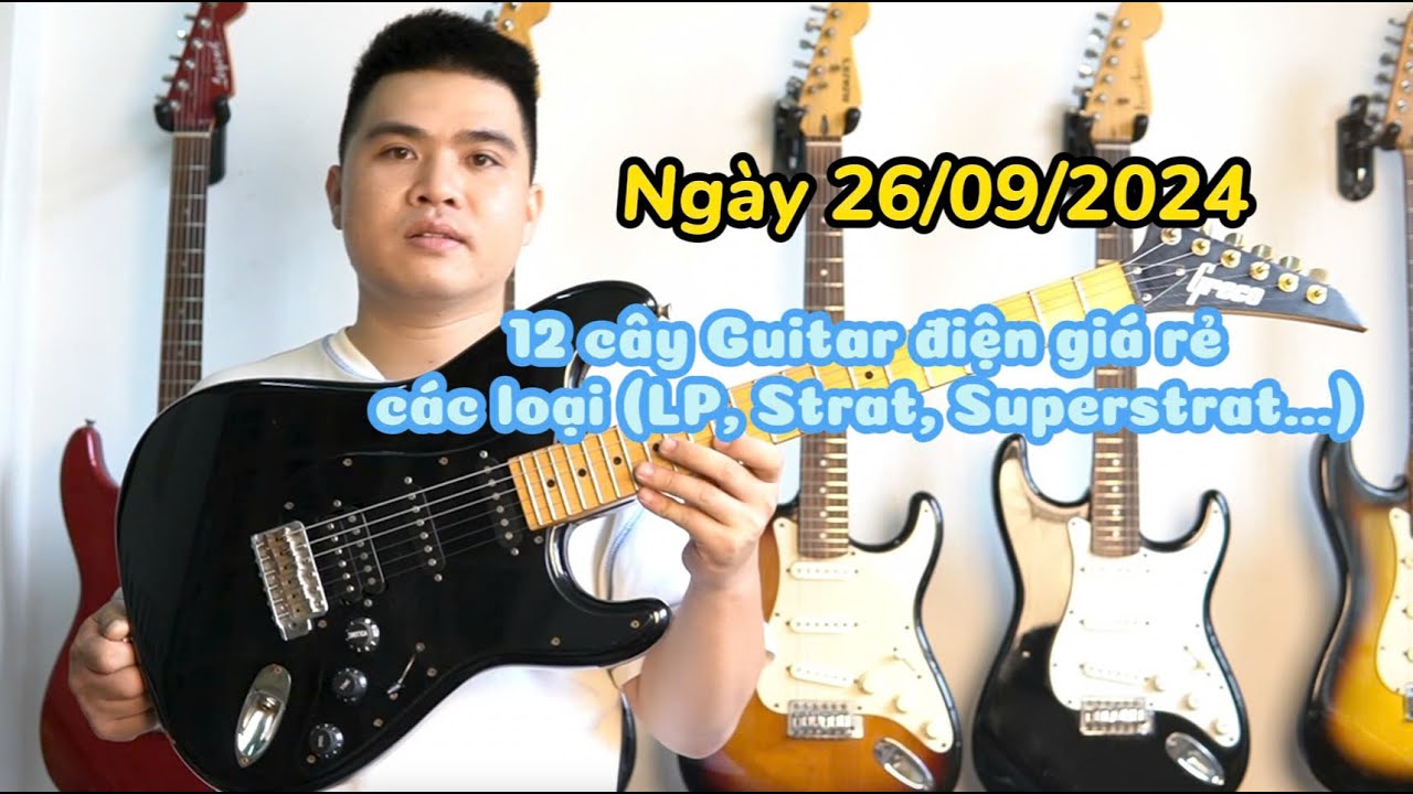 [Ngày 26/9/2024] 12 cây Guitar điện giá rẻ các loại (LP, Strat, Superstrat...)