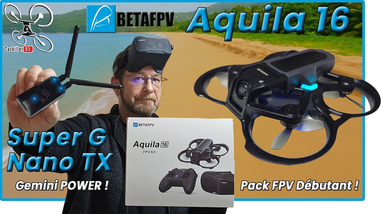 Nouveau Pack FPV RTF pour débutants ! Test du BetaFPV Aquila 16 et Découverte du Super G NANO TX