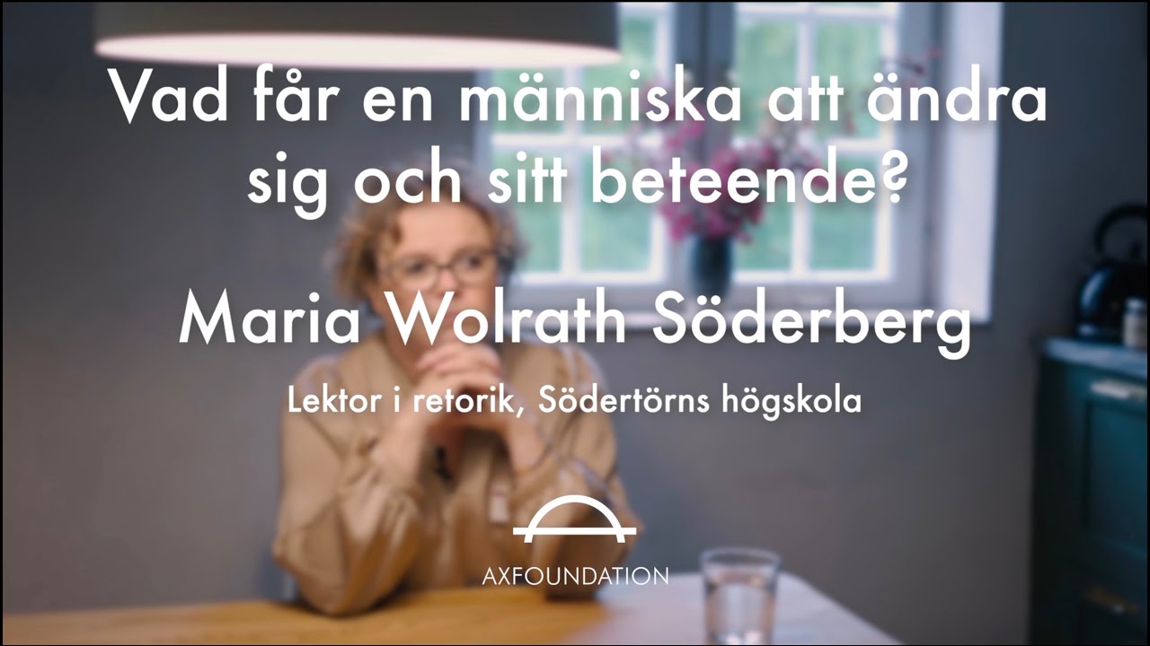 Maria Wolrath Söderberg om vad som får en människa att ändra sig och sitt beteende.