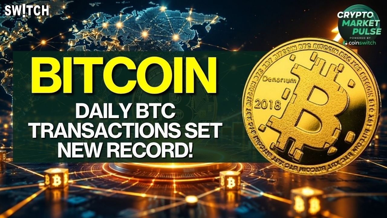 Crypto Market Pulse: Daily BTC Transactions Set New Record!। Top News। Powered by CoinSwitch