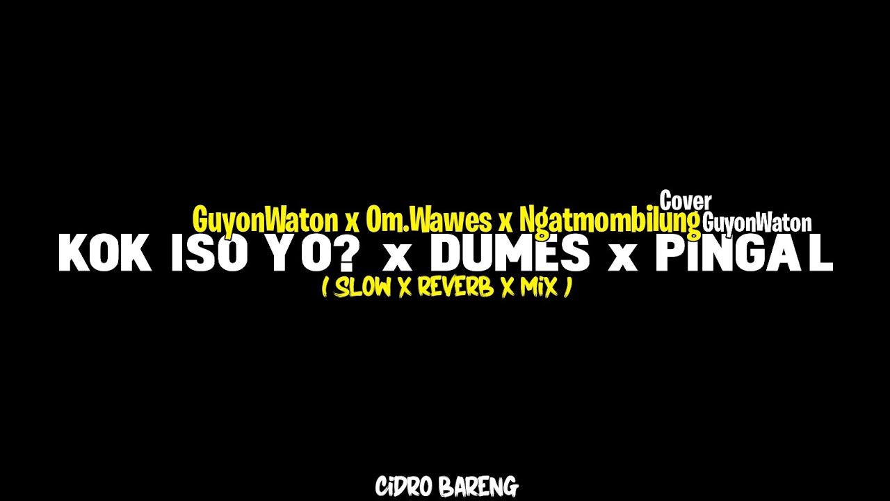 Kok Iso Yo? x Dumes x Pingal - GuyonWaton x Om.Wawes x Ngatmombilung Cover GuyonWaton
