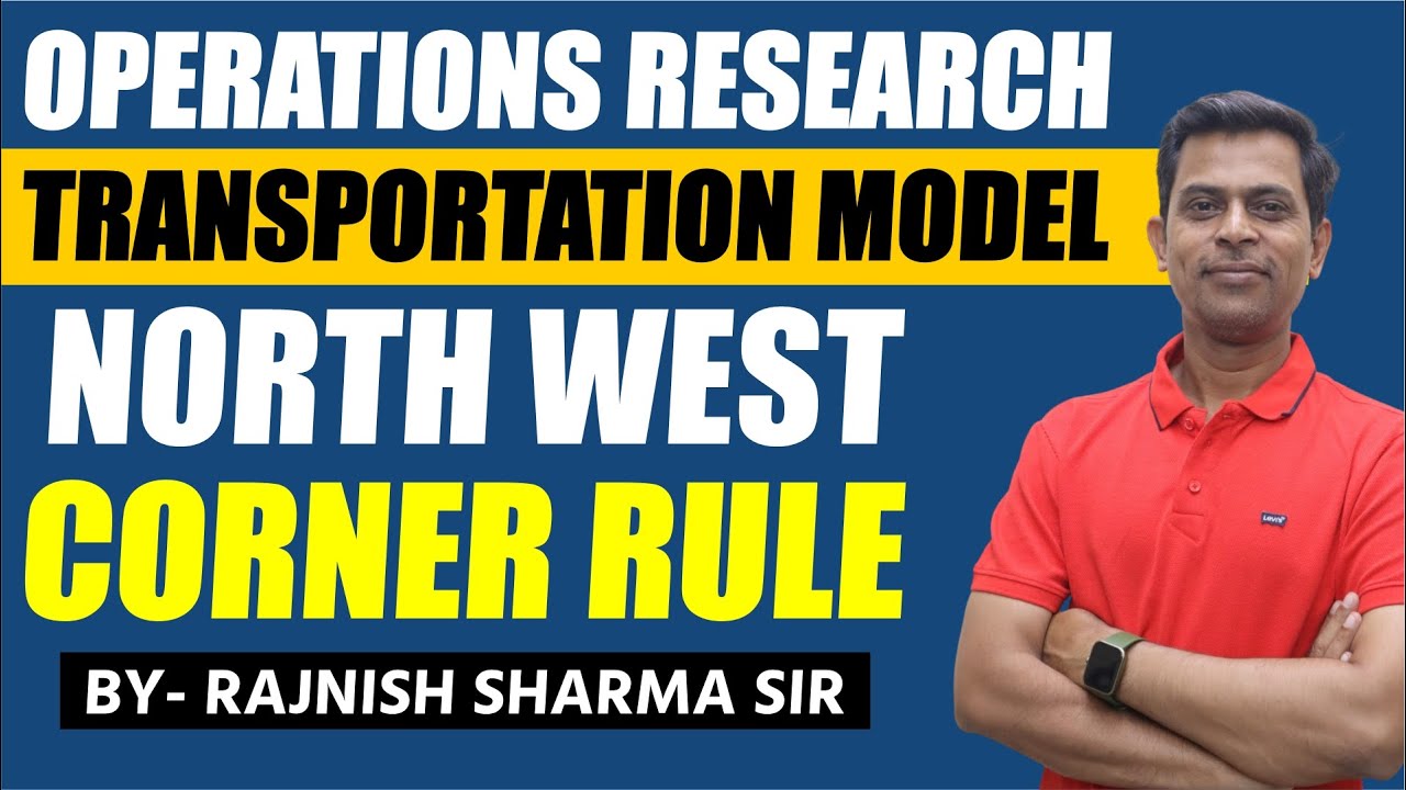 Operations Research Models | Transportation Model in Operation Research | North West Corner Rule