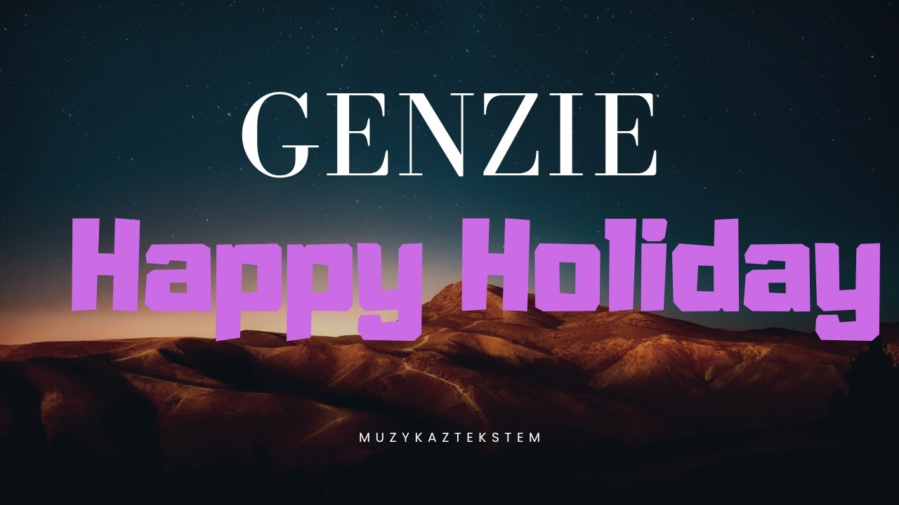 Genzie -  Happy Holiday |Tekst|