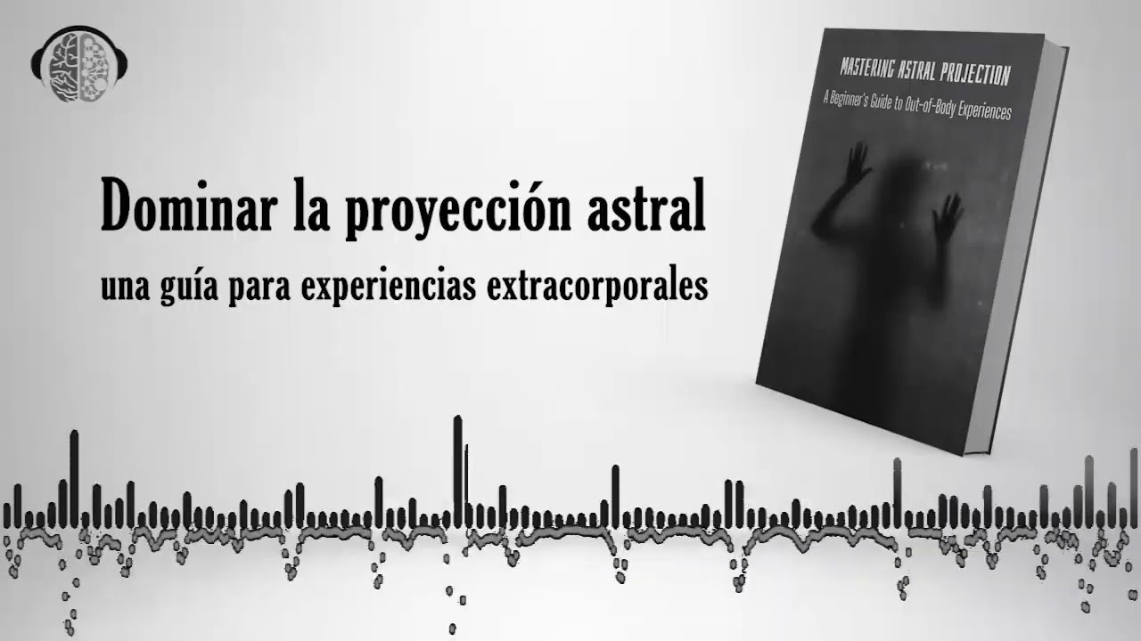 Audiobook | Dominar la proyección astral | Una guía para experiencias extracorporales | Audio libro