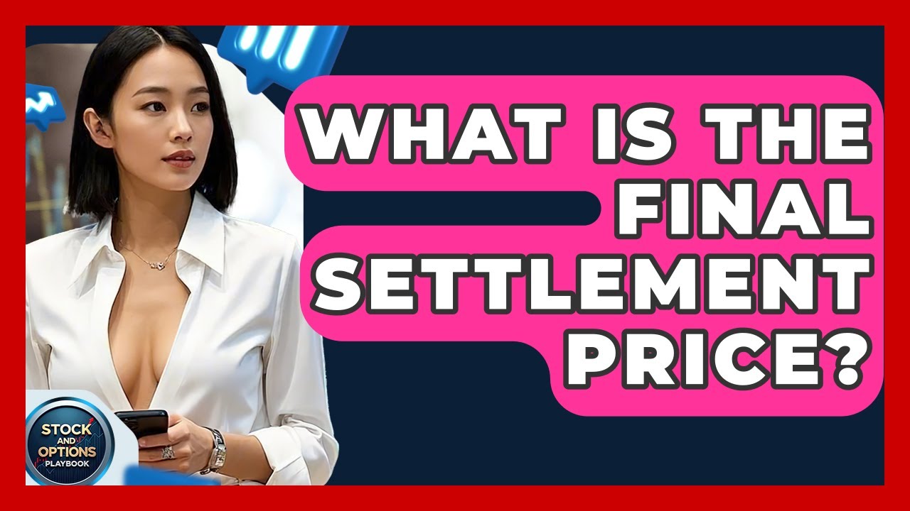 What Is The Final Settlement Price? - Stock and Options Playbook
