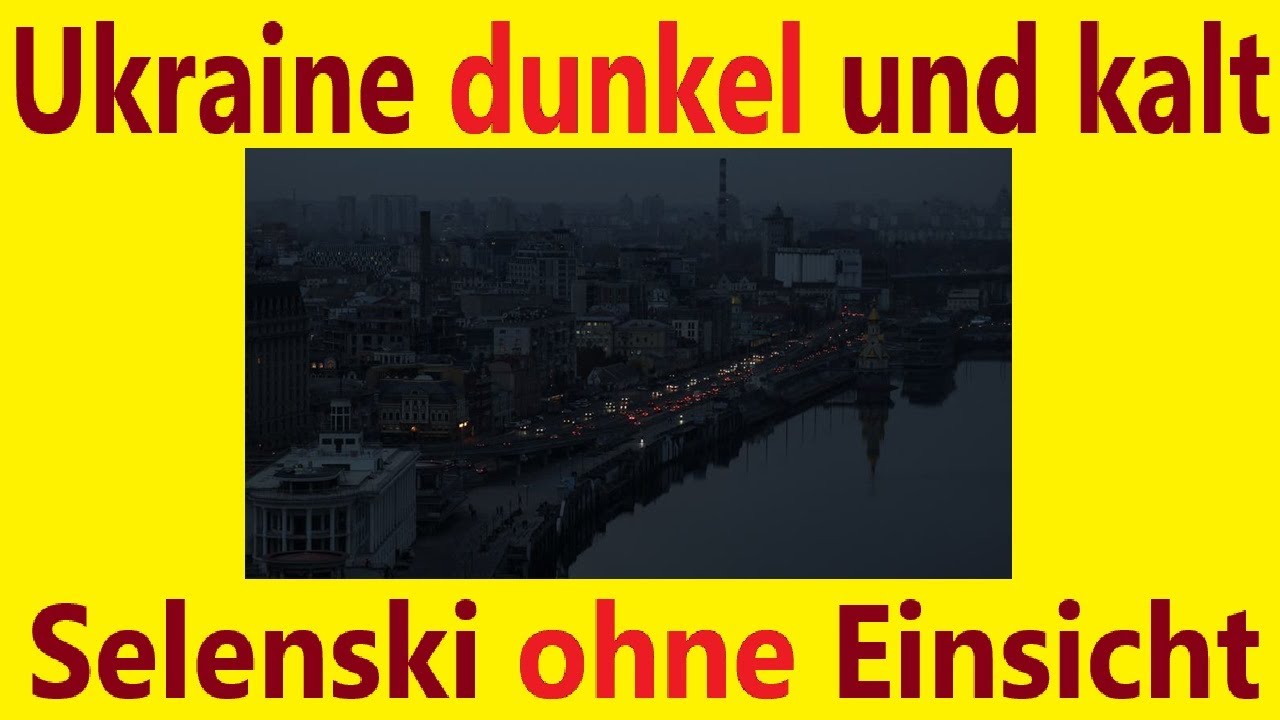 Ukraine dunkel und kalt - - - Selenski ohne Einsicht
