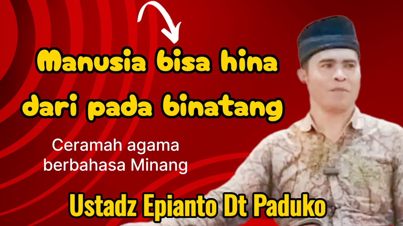 Ustadz Epianto Dt Paduko Ceramah agama berbahasa Minang ❗ Manusia bisa lebih hina dari binatang