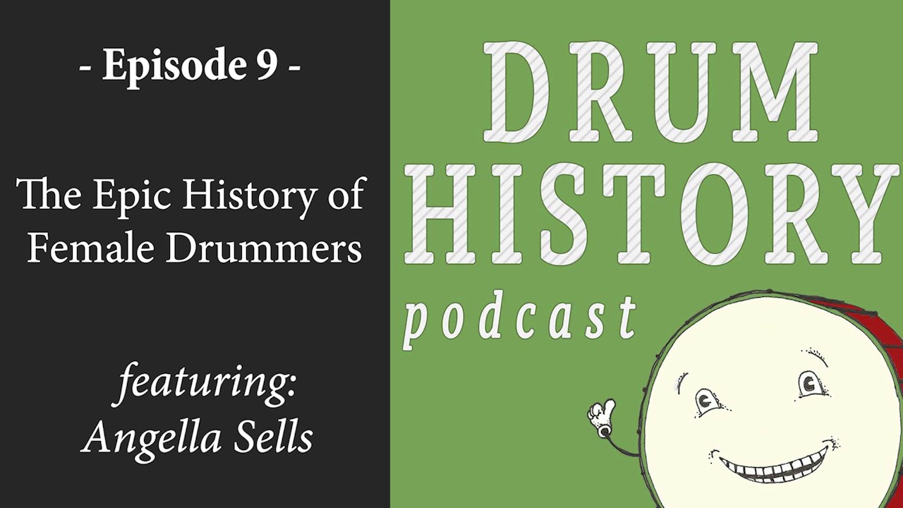 EP 9 - The Epic History of Female Drummers with Angela Sells - Drum History Podcast
