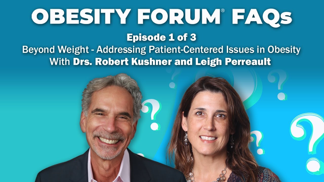 S1E1: Obesity Forum FAQs: Beyond Weight – With Drs. Robert Kushner and Leigh Perreault