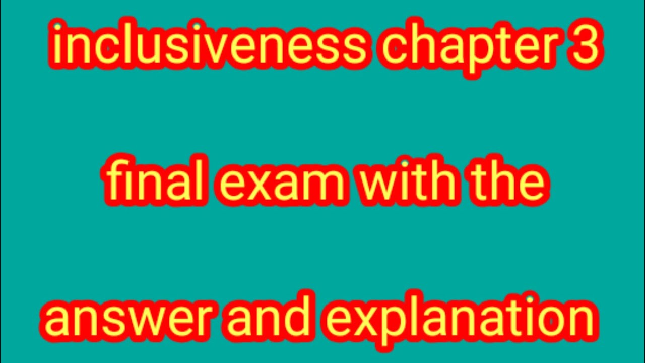inclusiveness chapter 3 final exam with the answers and explanation