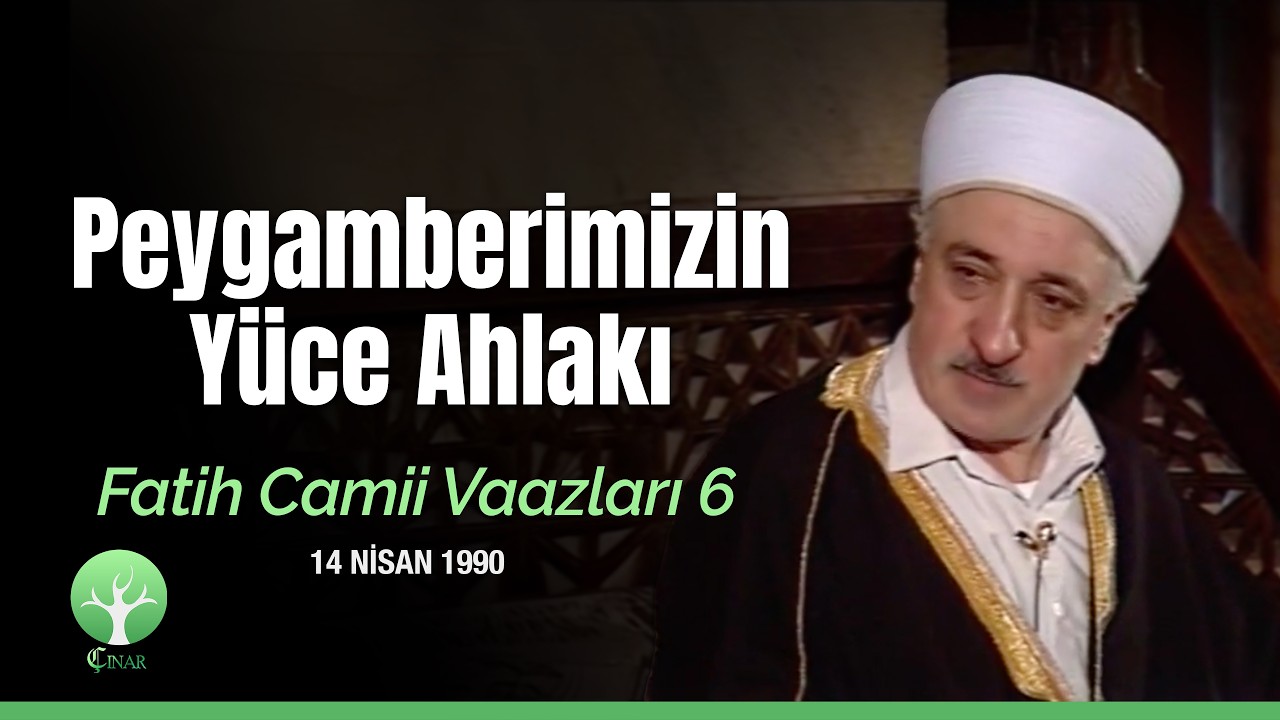 Peygamberimizin Yüce Ahlakı | Fatih Cami Vaazları 6 | M. Fethullah Gülen | 4K