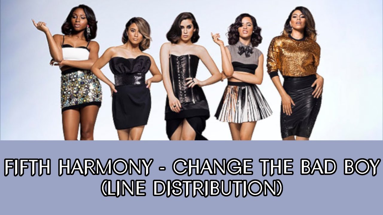 Fifth Harmony - Change The Bad Boy (Line Distribution)