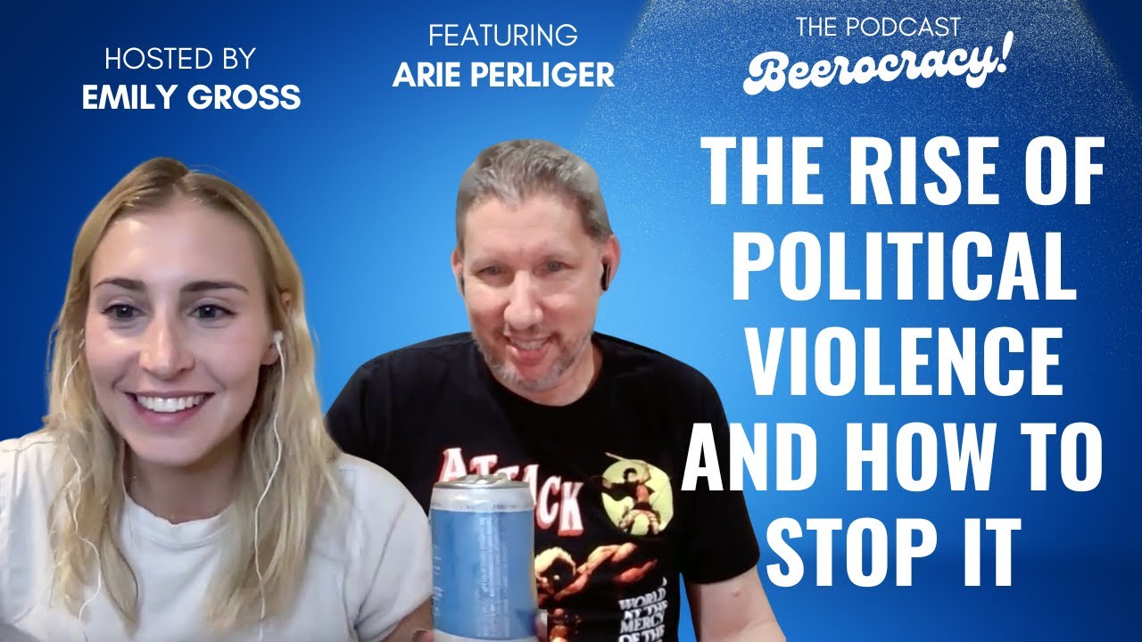 The Rise Of Political Violence And How To Stop It | Beerocracy! Podcast