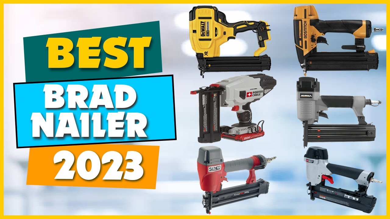 Top 10 Best Brad Nailers In 2023- What type of nailer is best?