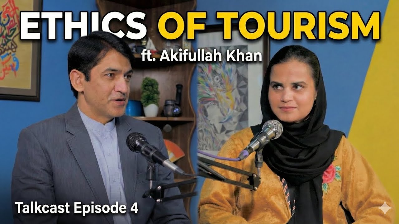 The Truth About Tourism Ethics with Akifullah Khan | Talkcast Ep #4 | Gentle Talk